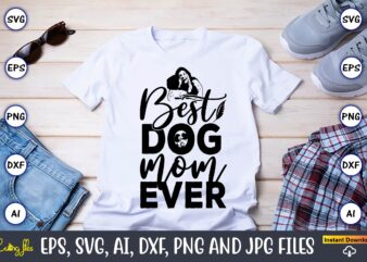 Best Dog Mom Ever,Mother,Mother svg bundle, Mother t-shirt, t-shirt design, Mother svg vector,Mother SVG, Mothers Day SVG, Mom SVG, Files fo