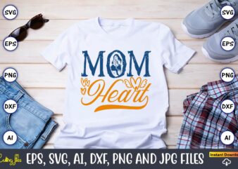Mom Heart,Mother,Mother svg bundle, Mother t-shirt, t-shirt design, Mother svg vector,Mother SVG, Mothers Day SVG, Mom SVG, Files for Cricut