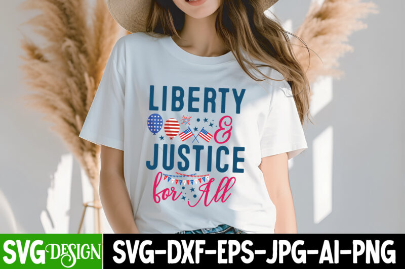 Liberty & Justice For all T-Shirt Design, Liberty & Justice For all SVG Design, 4th of July,4th of July SVG bundle,4th of July SVG Cut File,