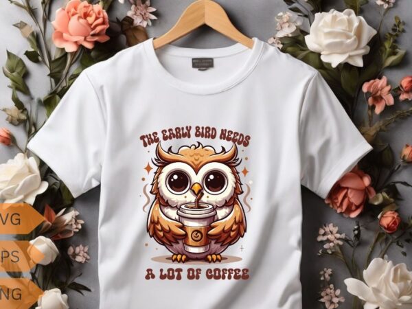 The early bird needs a lot of coffee t-shirt design vector, funny owl, relaxing coffee drinking, t-shirt design vector, funny owl saying The early bird needs a lot of coffee t-shirt design vector, funny owl, relaxing coffee drinking, t-shirt design vector, funny owl saying