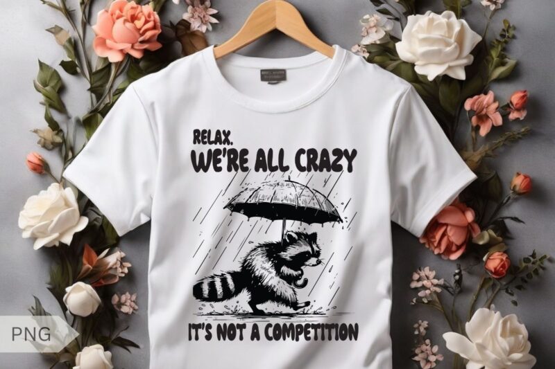 Relax we’re all crazy it’s not a competition funny raccoon shirt vector, Raccoon meme vector, funny Raccoon saying, Raccoon shirt, Raccoon