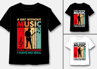 A day without music is like...just kidding t-shirt design