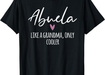 Abuela Like A Grandma Only Cooler Heart Mother’s Day Abuela T-Shirt