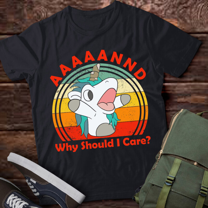 And Why Should I Care Funny Sarcastic Unicorn T-shirt LTSP
