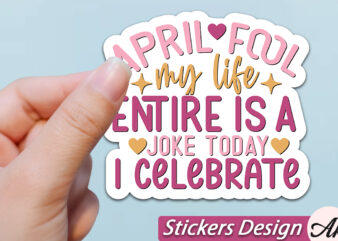 April fool my life entire is a joke today I celebrate Stickers SVG