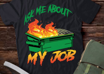 Ask Me About My Job – Dumpster Fire T-Shirt ltsp