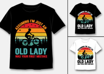 Assuming I’m Just An Old Lady Was Your First Mistake T-Shirt Design