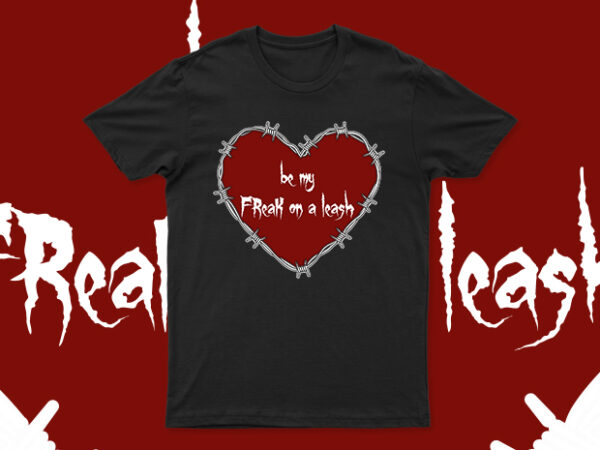 Be my freak on a leash | funny t-shirt design for sale | ready to print | all files Be my freak on a leash | funny t-shirt design for sale | ready to print | all files