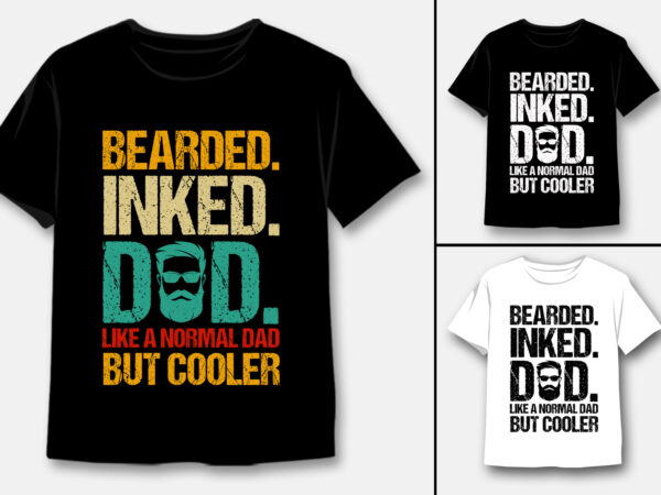 Bearded inked dad like a normal dad but cooler t-shirt design