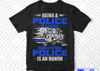 Being A Retired Police Is An Honor PNG, Retirement Police Officer Gifts, Thin Blue Line Sublimation Clipart, Police Shirt, Instant download t shirt template