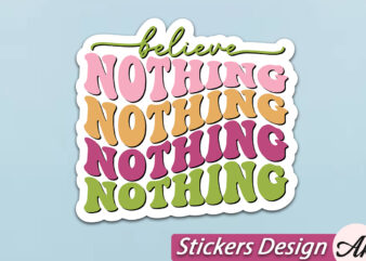 Believe nothing Stickers SVG