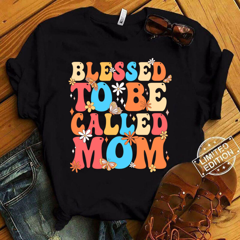 Blessed To Be Called Mom Cute Mothers Day Funny Gift For Mom T-Shirt ltsp