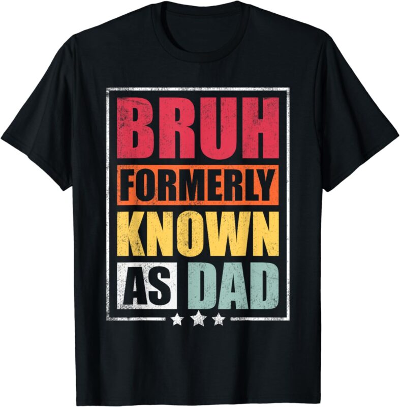Bruh Formerly Known As Dad Funny Fathers Day T-Shirt