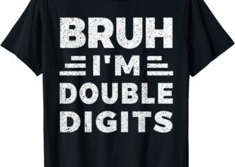 Bruh I’m Double Digits Bruh It’s My 10th Birthday T-Shirt