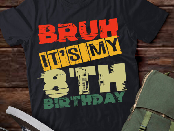 Bruh it_s my 8th birthday 8 year old bday 8yr kids funny t-shirt ltsp