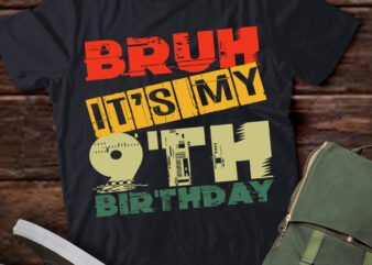 Bruh It_s My 9th Birthday 9 Year Old Bday 9yr Kids Funny T-Shirt ltsp