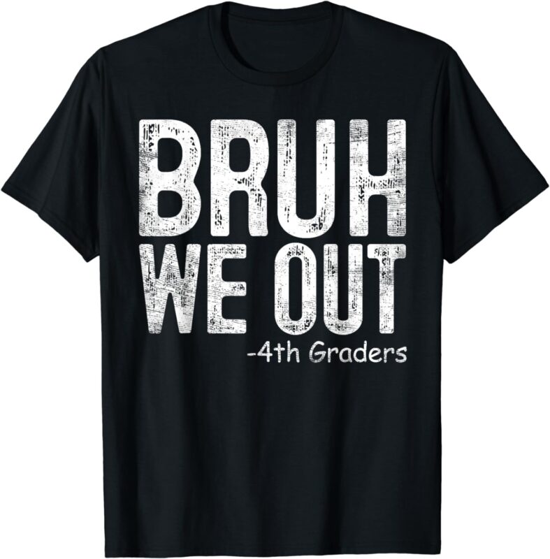 Bruh We Out 4th Graders Fourth Grade Graduation Class 2024 T-Shirt