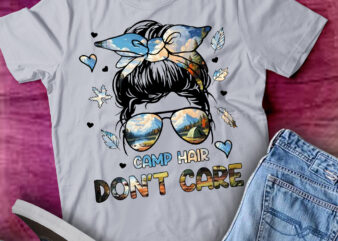 Camp Hair Don_t Care Messy Bun Funny Camping Camper Women T-Shirt ltsp