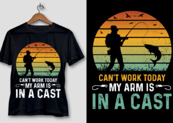 Can’t Work Today My Arm is in a Cast Fishing T-Shirt Design