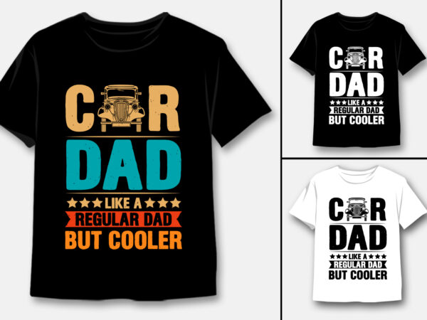 Car dad like a regular dad but cooler t-shirt design Car dad like a regular dad but cooler t-shirt design