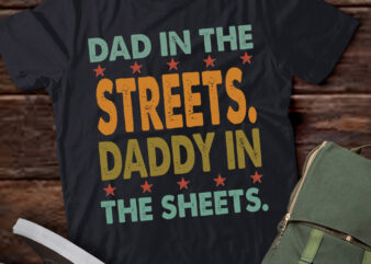 Dad in the Streets Daddy in the Sheets Shirt, Funny Dad Shirt, Gift for Father, Gift for Husband LTSP