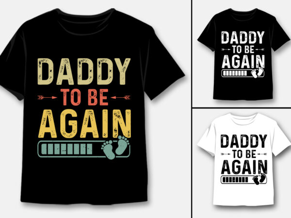 Daddy to be again t-shirt design