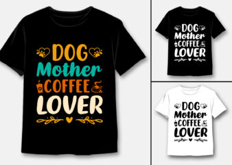 Dog Mother Coffee Lover T-Shirt Design