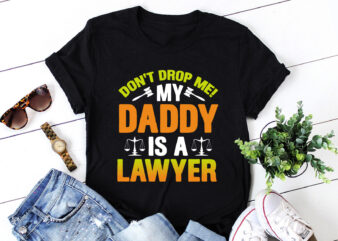 Don’t Drop Me! My Daddy Is A Lawyer Baby T-Shirt Design