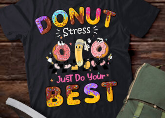 Donut Stress Just Do Your Best Testing Day Girls Womens Kids T-Shirt PN