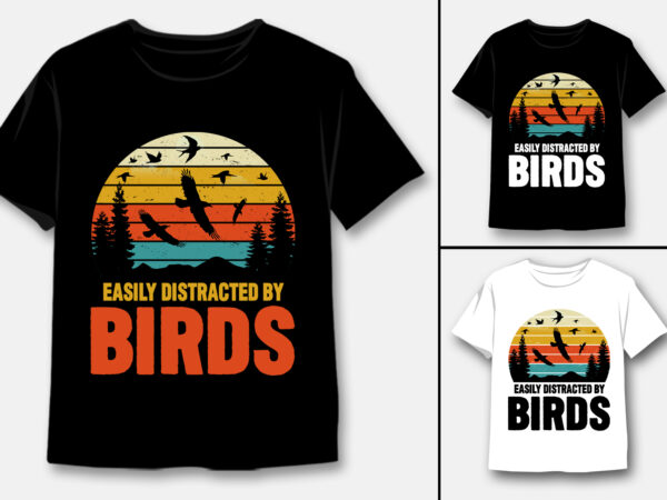 Easily distracted by birds t-shirt design Easily distracted by birds t-shirt design