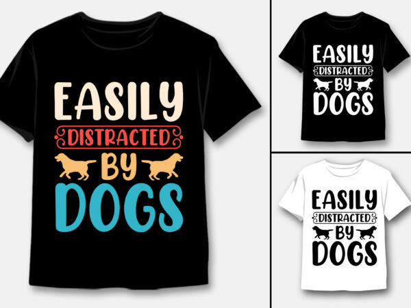 Easily distracted by dogs t-shirt design