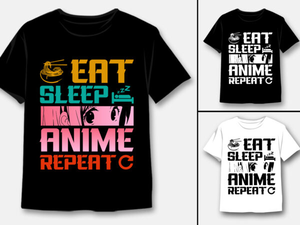 Eat sleep anime repeat t-shirt design Eat sleep anime repeat t-shirt design