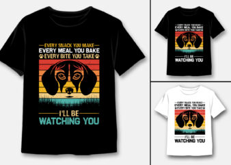 Every Snack You Make Dog T-Shirt Design