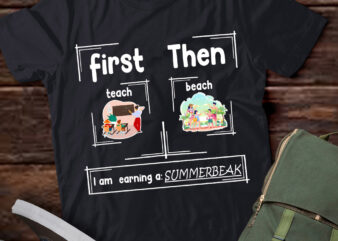 First Teach Then Beach – I_m earning a summerbreak T-Shirt ltsp