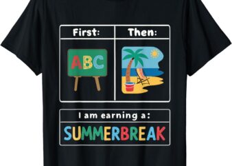 First Teach Then Beach Teacher I Am Earning A SummerBreak T-Shirt