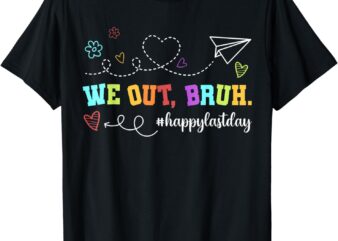 Funny Teacher Shirt We Out Bruh Happy Last Day T-Shirt