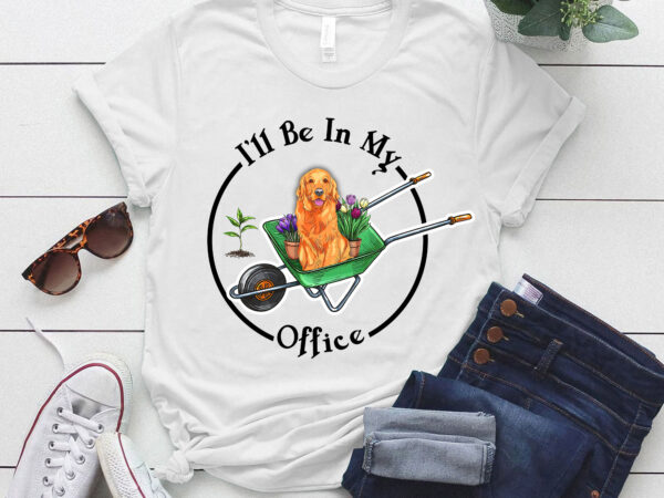 Garden golden retrieve dog mother i_ll be in my office t-shirt ltsp