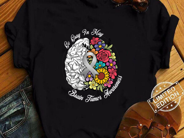 Go gray in may brain tumor awareness in may t-shirt ltsp