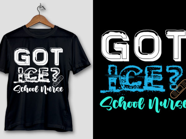 Got ice school nurse t-shirt design Got ice school nurse t-shirt design