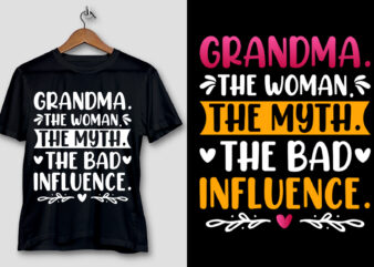 Grandma The Woman The Myth The Bad Influence T-Shirt Design