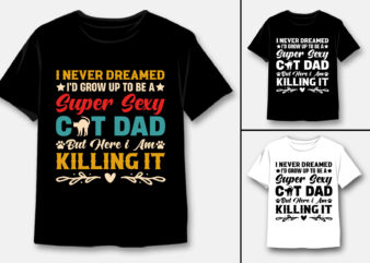 Grow Up To Be A Super Sexy Cat Dad T-Shirt Design