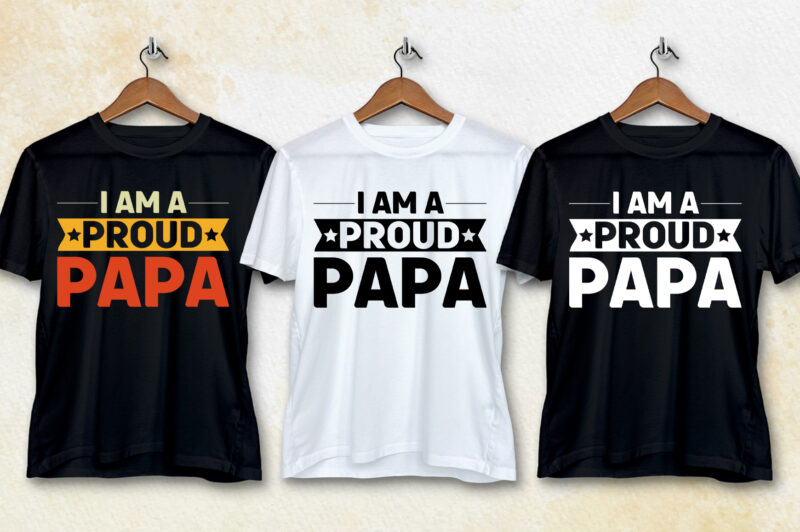 I Am A Proud Papa T-Shirt Design