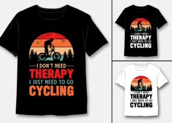 I don't need therapy i just need to go cycling t-shirt design