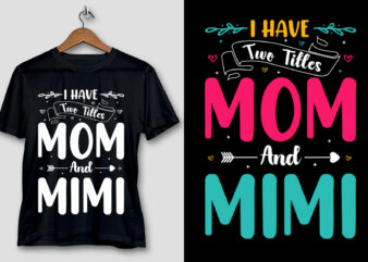 I Have Two Titles Mom And Mimi T-Shirt Design