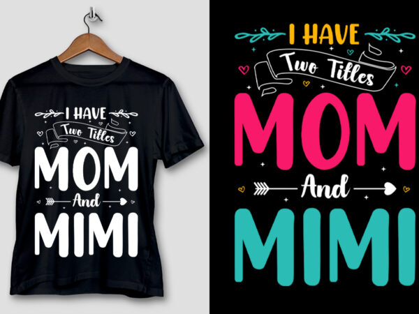 I have two titles mom and mimi t-shirt design I have two titles mom and mimi t-shirt design