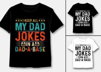 I Keep All My Dad Jokes In A Dad-A-Base T-Shirt Design