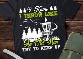 I Know I Throw Like An Old Man Try To Keep Up T-Shirt ltsp
