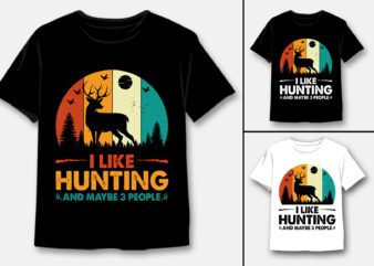 I Like Hunting and Maybe 3 People T-Shirt Design
