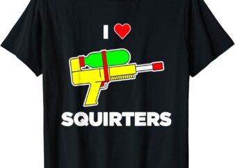 I Love Squirters Quote T-Shirt