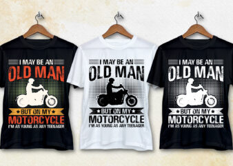 I May Be an Old Man But on My Motorcycle I’m As Young T-Shirt Design